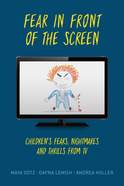 Fear in Front of the Screen : Children's Fears, Nightmares, and Thrills from TV, EPUB eBook