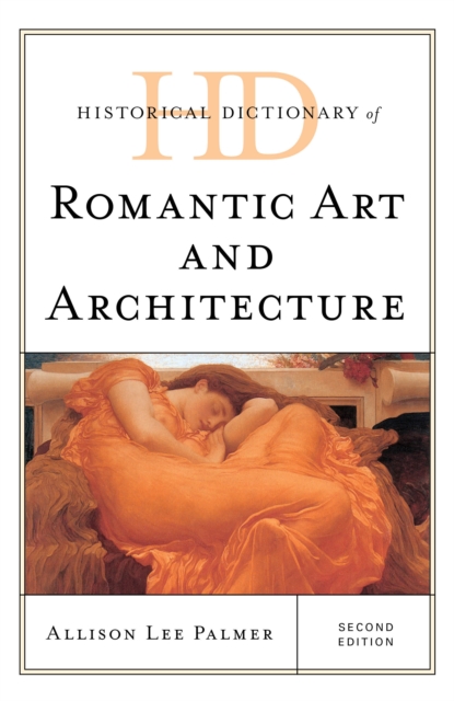 Historical Dictionary of Romantic Art and Architecture, Hardback Book