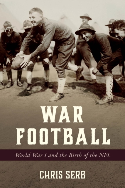 War Football : World War I and the Birth of the NFL, EPUB eBook