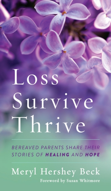 Loss, Survive, Thrive : Bereaved Parents Share Their Stories of Healing and Hope, EPUB eBook
