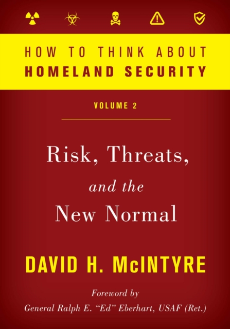 How to Think about Homeland Security : Risk, Threats, and the New Normal, EPUB eBook