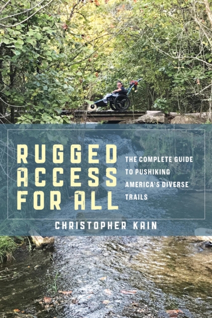 Rugged Access for All : A Guide for Pushiking America's Diverse Trails with Mobility Chairs and Strollers, EPUB eBook