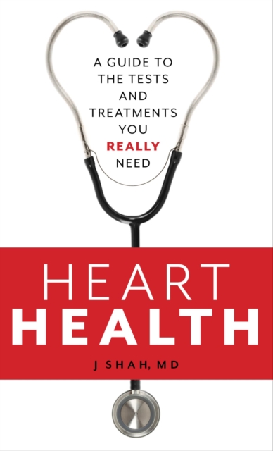 Heart Health : A Guide to the Tests and Treatments You Really Need, EPUB eBook