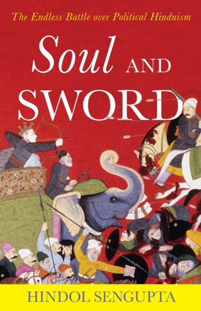Soul and Sword : The Endless Battle over Political Hinduism, EPUB eBook