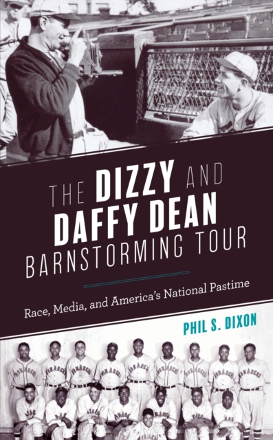 The Dizzy and Daffy Dean Barnstorming Tour : Race, Media, and America's National Pastime, PDF eBook