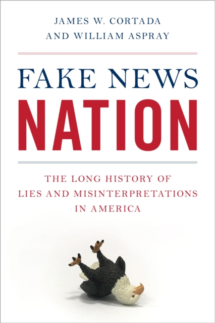 Fake News Nation : The Long History of Lies and Misinterpretations in America, EPUB eBook