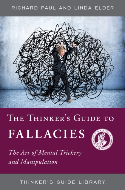 Thinker's Guide to Fallacies : The Art of Mental Trickery and Manipulation, EPUB eBook