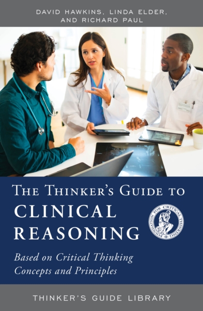 Thinker's Guide to Clinical Reasoning : Based on Critical Thinking Concepts and Tools, EPUB eBook