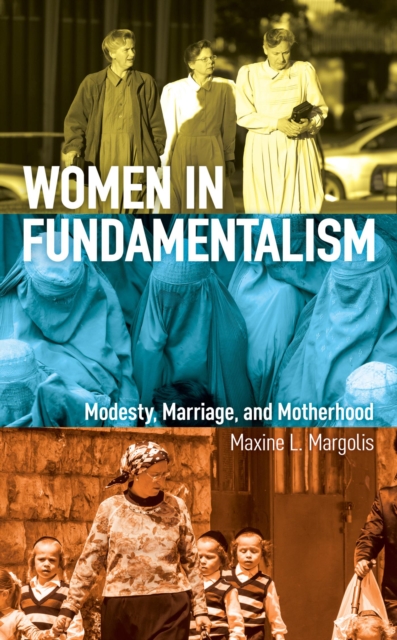 Women in Fundamentalism : Modesty, Marriage, and Motherhood, EPUB eBook