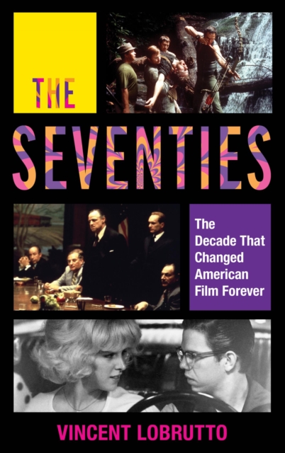 The Seventies : The Decade That Changed American Film Forever, EPUB eBook