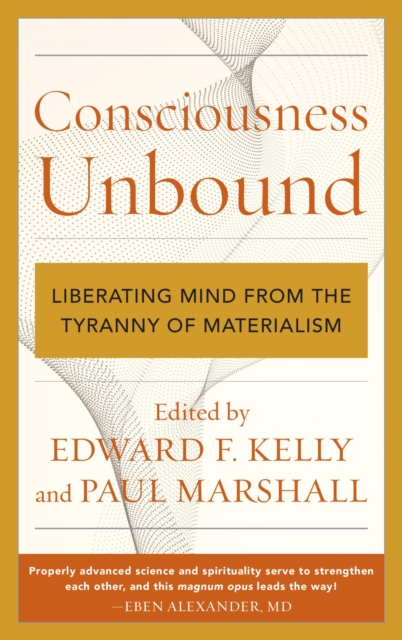 Consciousness Unbound : Liberating Mind from the Tyranny of Materialism, EPUB eBook
