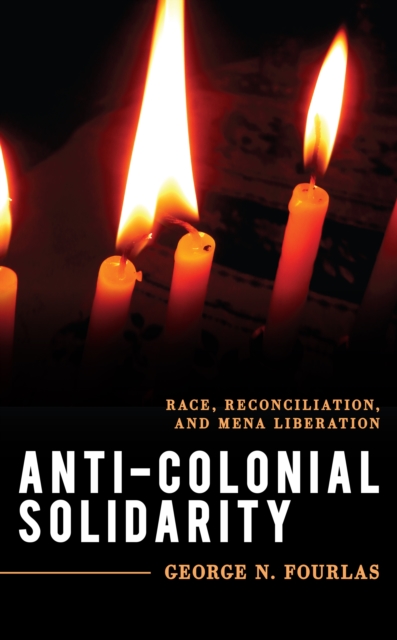 Anti-Colonial Solidarity : Race, Reconciliation, and MENA Liberation, EPUB eBook