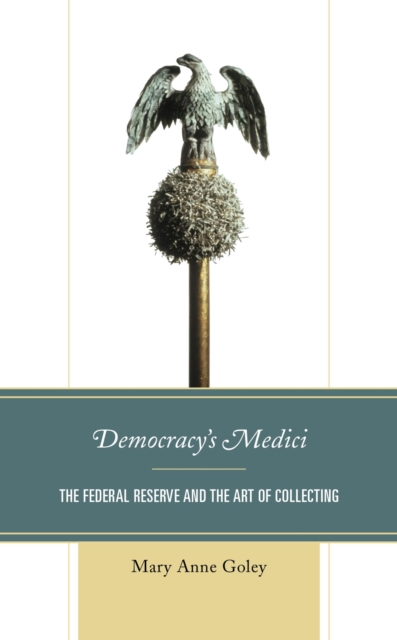 Democracy's Medici : The Federal Reserve and the Art of Collecting, EPUB eBook