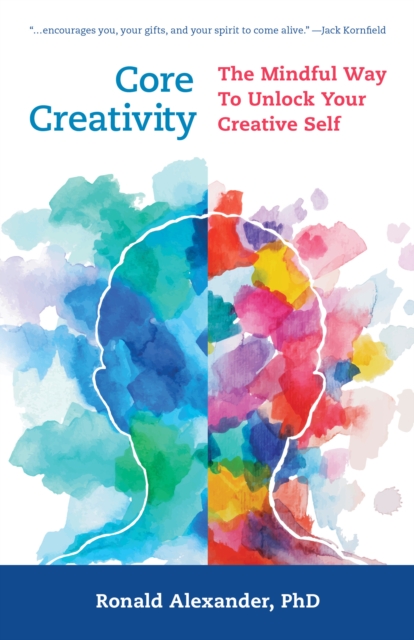 Core Creativity : The Mindful Way to Unlock Your Creative Self, Hardback Book