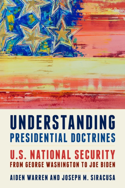 Understanding Presidential Doctrines : U.S. National Security from George Washington to Joe Biden, EPUB eBook