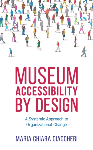 Museum Accessibility by Design : A Systemic Approach to Organizational Change, EPUB eBook