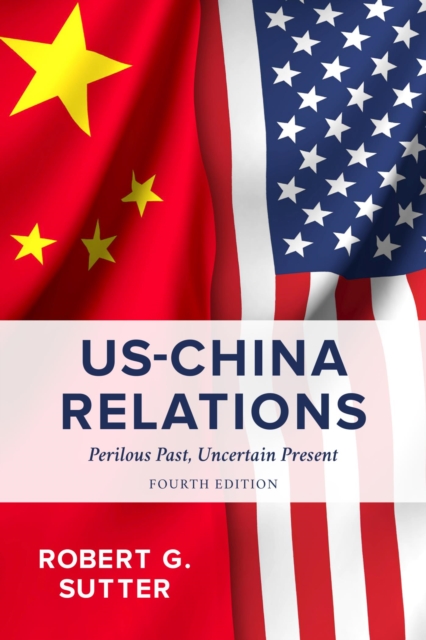 US-China Relations : Perilous Past, Uncertain Present, EPUB eBook