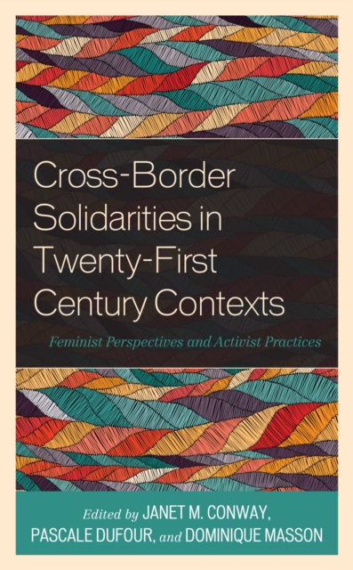 Cross-Border Solidarities in Twenty-First Century Contexts : Feminist Perspectives and Activist Practices, EPUB eBook
