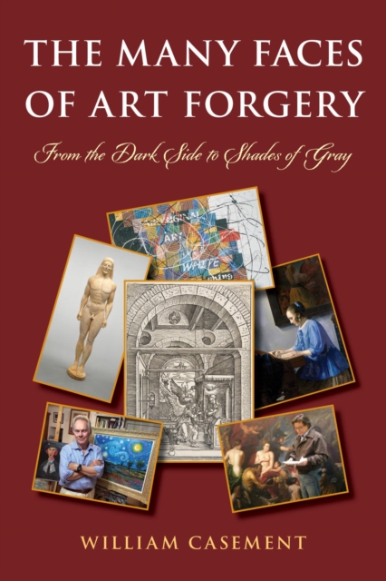 Many Faces of Art Forgery : From the Dark Side to Shades of Gray, EPUB eBook