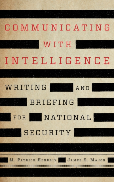 Communicating with Intelligence : Writing and Briefing for National Security, Hardback Book
