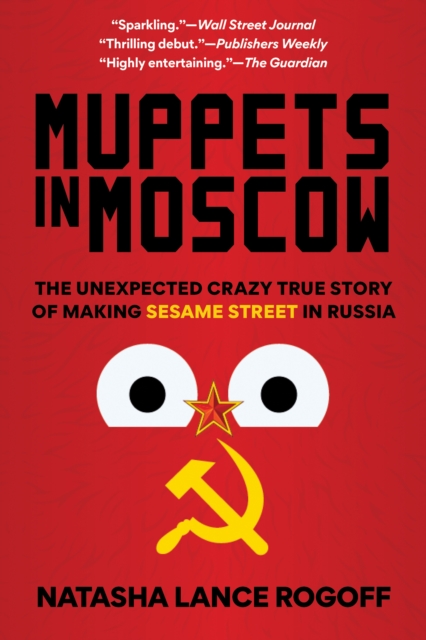 Muppets in Moscow : The Unexpected Crazy True Story of Making Sesame Street in Russia, Hardback Book