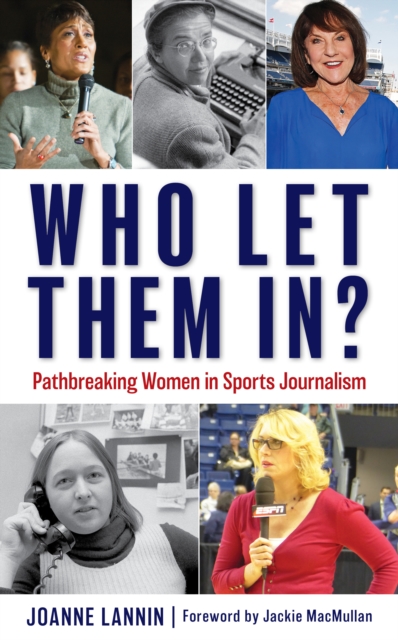 Who Let Them In? : Pathbreaking Women in Sports Journalism, Hardback Book