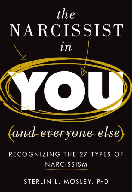 Narcissist in You and Everyone Else : Recognizing the 27 Types of Narcissism, EPUB eBook