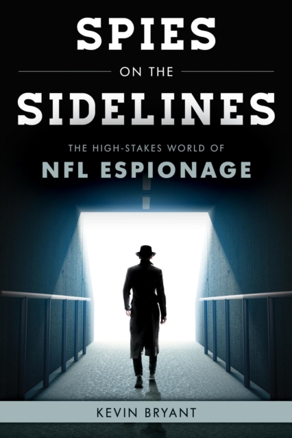Spies on the Sidelines : The High-Stakes World of NFL Espionage, EPUB eBook