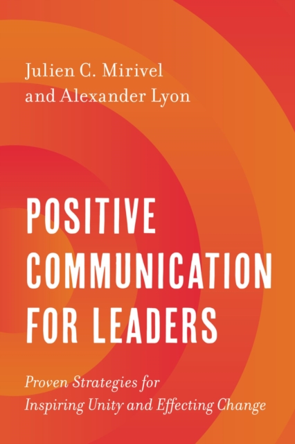 Positive Communication for Leaders : Proven Strategies for Inspiring Unity and Effecting Change, EPUB eBook