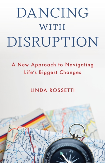 Dancing with Disruption : A New Approach to Navigating Life's Biggest Changes, EPUB eBook