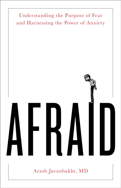 Afraid : Understanding the Purpose of Fear and Harnessing the Power of Anxiety, EPUB eBook