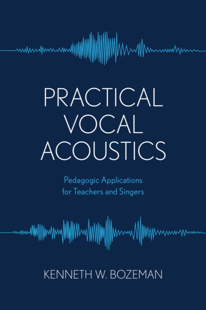 Practical Vocal Acoustics : Pedagogic Applications for Teachers and Singers, EPUB eBook