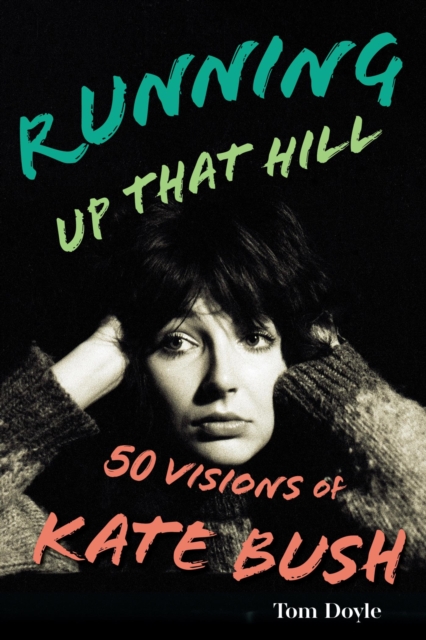 Running Up That Hill : 50 Visions of Kate Bush, EPUB eBook