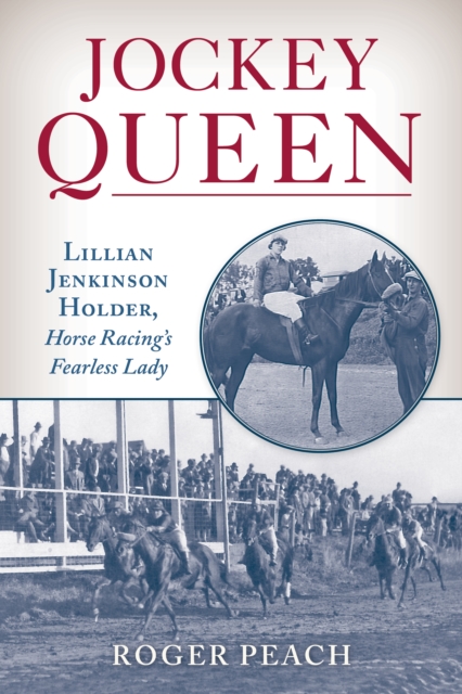Jockey Queen : Lillian Jenkinson Holder, Horse Racing's Fearless Lady, EPUB eBook