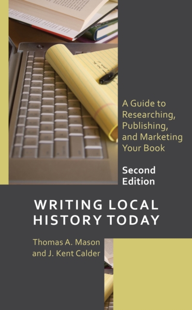 Writing Local History Today : A Guide to Researching, Publishing, and Marketing Your Book, EPUB eBook