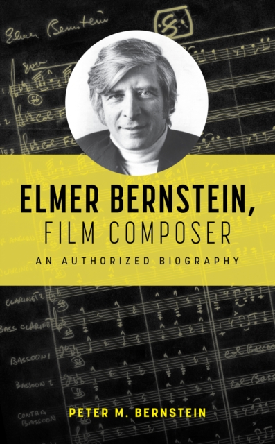 Elmer Bernstein, Film Composer : An Authorized Biography, EPUB eBook