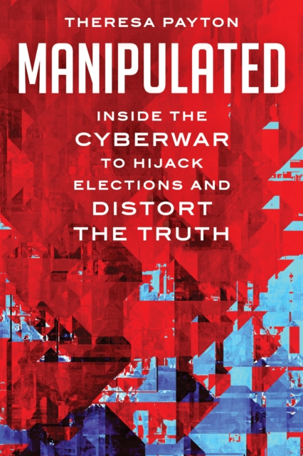 Manipulated : Inside the Cyberwar to Hijack Elections and Distort the Truth, EPUB eBook