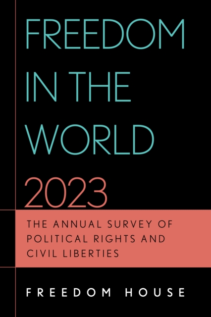 Freedom in the World 2023 : The Annual Survey of Political Rights and Civil Liberties, EPUB eBook