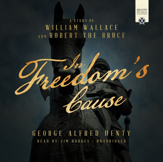 In Freedom's Cause : A Story of William Wallace and Robert the Bruce, eAudiobook MP3 eaudioBook