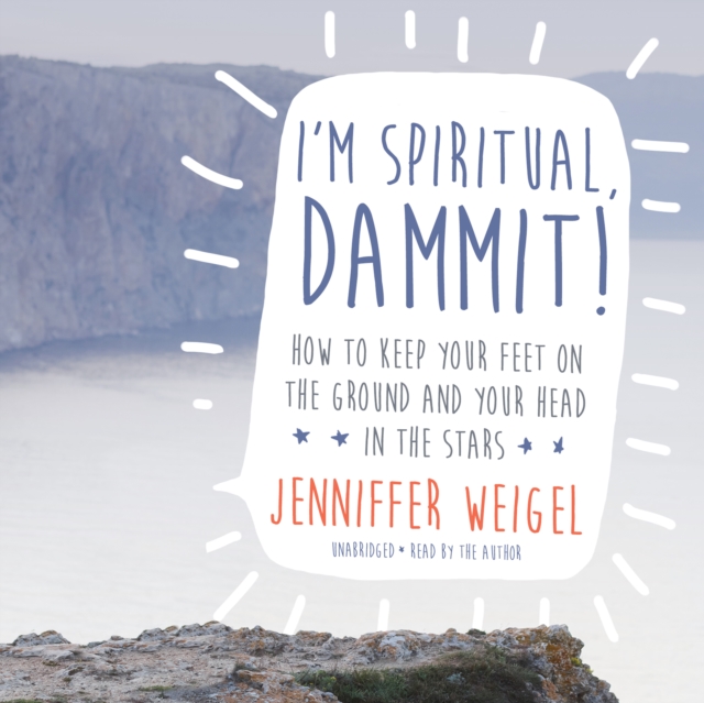 I'm Spiritual, Dammit! : How to Keep Your Feet on the Ground and Your Head in the Stars, eAudiobook MP3 eaudioBook
