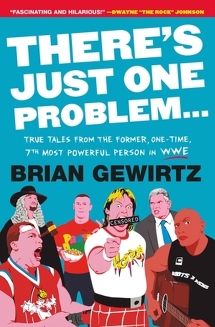 There's Just One Problem... : True Tales from the Former, One-Time, 7th Most Powerful Person in WWE, Paperback / softback Book