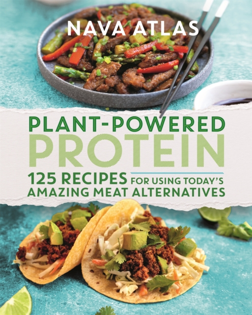 Plant-Powered Protein : 125 Recipes for Using Today's Amazing Meat Alternatives, Hardback Book