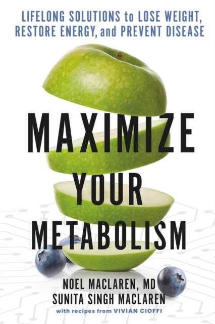 Maximize Your Metabolism : Lifelong Solutions to Lose Weight, Restore Energy, and Prevent Disease, Paperback / softback Book
