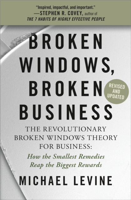 Broken Windows, Broken Business (Revised and Updated) : The Revolutionary Broken Windows Theory: How the Smallest Remedies Reap the Biggest Rewards, Paperback / softback Book