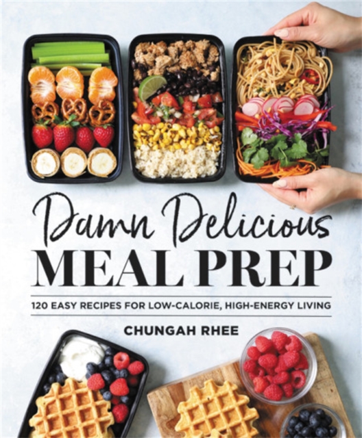 Damn Delicious Meal Prep : 115 Easy Recipes for Low-Calorie, High-Energy Living, Hardback Book