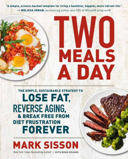 Two Meals a Day : The Simple, Sustainable Strategy to Lose Fat, Reverse Aging, and Break Free from Diet Frustration Forever, Paperback / softback Book
