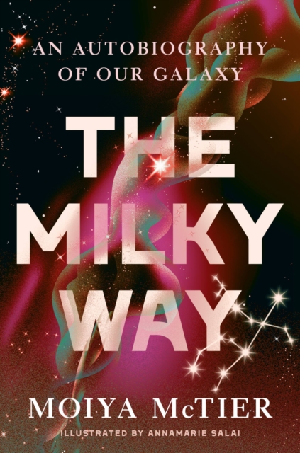 The Milky Way : An Autobiography of Our Galaxy, Hardback Book