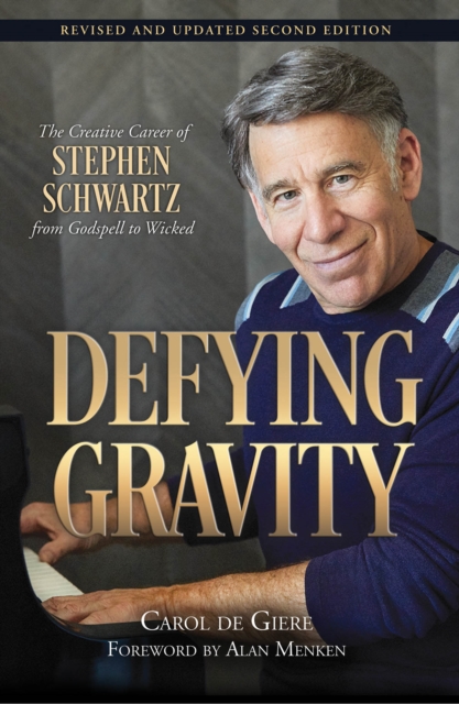 Defying Gravity : The Creative Career of Stephen Schwartz, from Godspell to Wicked, Paperback / softback Book