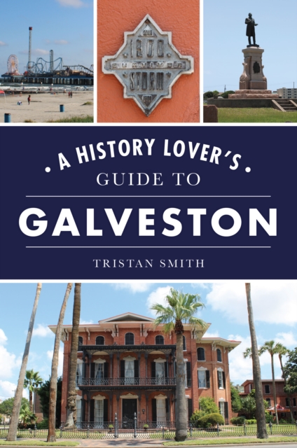 A History Lover's Guide to Galveston, EPUB eBook