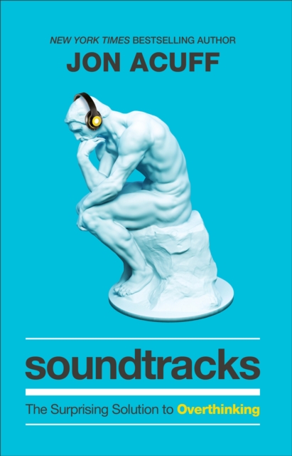 Soundtracks - The Surprising Solution to Overthinking, Hardback Book
